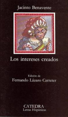 Los Intereses Creados - Letras hisp anicas 12 (Paperback)