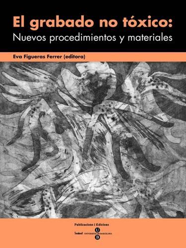 Grabado No Txico: Nuevos Procedimientos y Materiales, El (Paperback)