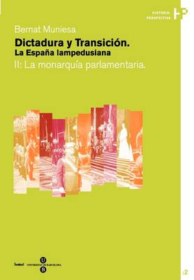 Dictadura y Transicin. La Espana Lampedusiana. II: La Monarqdictadura y Transicin. La Espana Lampedusiana. II: La Monarqua Parlamentaria Ua Parlamentaria - Historia-Perspectiva 1-2 (Paperback)