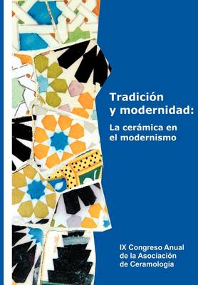 Tradicin y Modernidad: La Cermica En El Modernismo (Paperback)