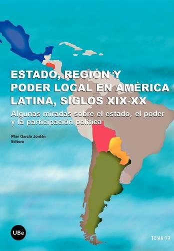 Estado, Regin y Poder Local En Amrica Latina, Siglos XIX-XX (Paperback)