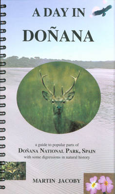 A Day in Donana: A Guide to Popular Parts of Donana National Park, Spain With Some Digressions in Natural History (Spiral bound)