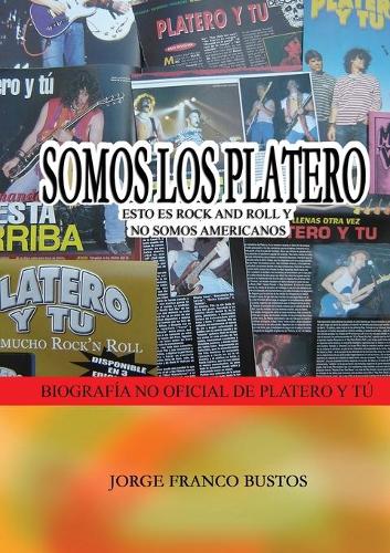 Somos Los Platero: Esto Es Rock and Roll Y No Somos Americanos (Paperback)