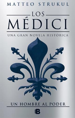 Los Medici. Un hombre al poder (Los Medici 2) (Hardback)
