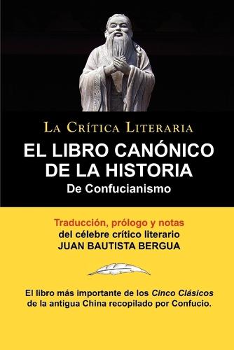 El Libro Canonico de la Historia de Confucianismo. Confucio. Traducido, Prologado y Anotado Por Juan Bautista Bergua. (Paperback)