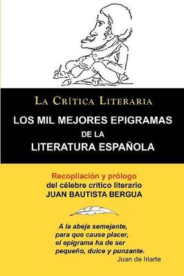 Los Mil Mejores Epigramas de La Literatura Espanola, Juan B. Bergua, Coleccion La Critica Literaria Por El Celebre Critico Literario Juan Bautista Ber (Paperback)