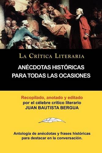Anecdotas Historicas Para Todas Las Ocasiones, Coleccion La Critica Literaria Por El Celebre Critico Literario Juan Bautista Bergua, Ediciones Iberica (Paperback)