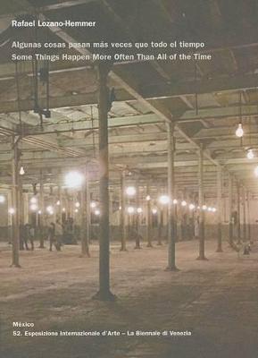 Rafael Lozano-Hemmer: Some Things Happen More Often Than All of the Time (Hardback)