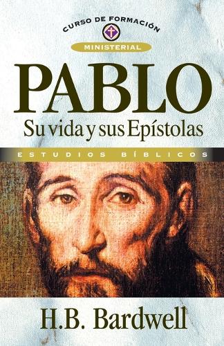 Pablo: Su Vida Y Sus Ep stolas - Curso de Formacion Ministerial: Estudio Biblico (Paperback)