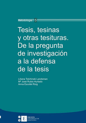 Tesis, Tesinas y Otras Tesituras. de La Pregunta de Investigacin a la Defensa de La Tesis (Paperback)