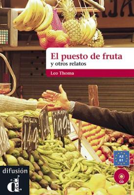 El Puesto de fruta y otros relatos: Libro + CD (Nivel A2-B1)