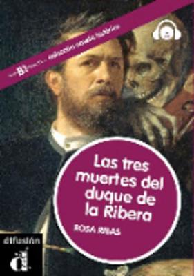 Coleccion Novela Historica: LAS Tres Muertes Del Duque De LA Ribera + CD (Nivel B1)