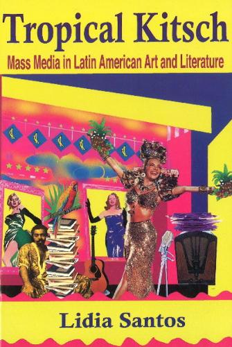Tropical Kitsch: Mass Media in Latin American Art & Literature (Paperback)
