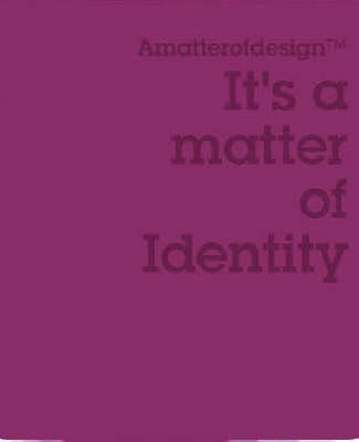 It's a Matter of Identity: Amatterofdesign? Series (Hardback)