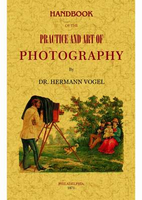 Handbook of the Practice and Art of Photography (Paperback)