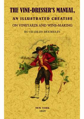 The Vine-Dresser's Manual: An Illustrated Treatise on Vineyards and Winemaking (Paperback)