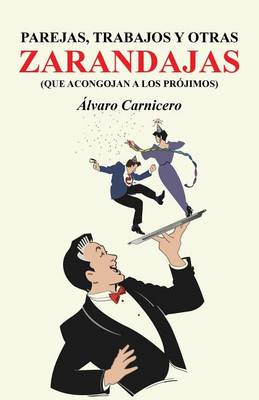 Parejas, Trabajos y Otras Zarandajas (Que Acongojan a Los Projimos) (Paperback)