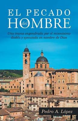 El Pecado del Hombre: Una Trama Engendrada Por El Mismisimo Diablo y Ejecutada En Nombre de Dios (Paperback)