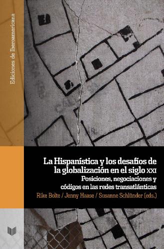 La Hispanistica y los desafios de la globalizacion en el siglo xxi.: posiciones, negociaciones y codigos en las redes transatlanticas (Paperback)
