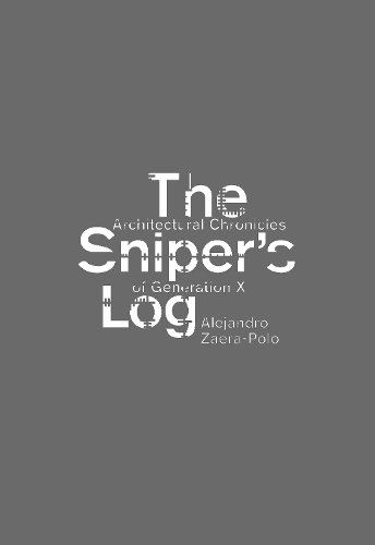 Sniper's Log: An Architectural Perspective of Generation-X (Paperback)