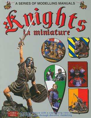 Knights in Miniature: A Special Feature with a Captivating View of the Middle Age Through Diorama Modelling (Paperback)
