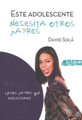 Este adolescente necesita otros padres: ?Y los padres que necesitan?: 2nd Edition (Paperback)