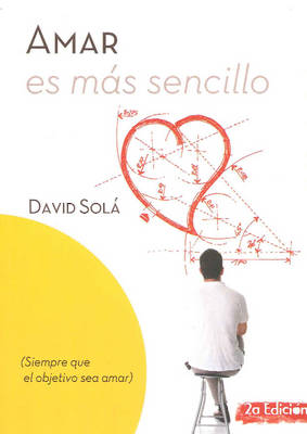 Amar es mas sencillo: Siempre que el objetivo sea amar: 2a Edicion (Paperback)