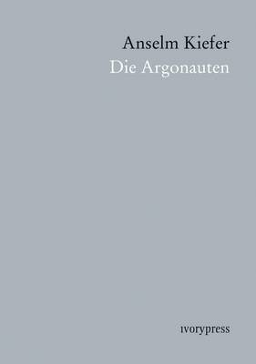 Die Argonauten: Anselm Kiefer (Paperback)