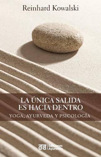 La unica salida es hacia dentro - Yoga, ayurveda y psicologia (Paperback)