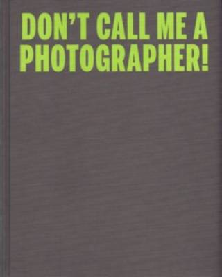 C Photo 10 - Don't Call Me A Photographer (Hardback)