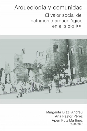 Arqueologia y Comunidad: El valor social del Patrimonio Arqueologico en el siglo XXI (Paperback)