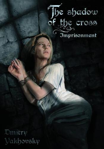 The Shadow of the Cross: Imprisonment - Shadow of the Cross 1 (Paperback)