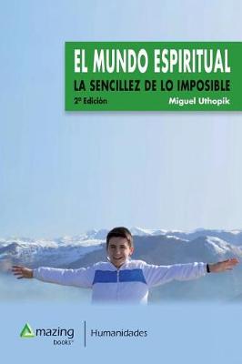 El Mundo Espiritual: La Sencillez de Lo Imposible (Paperback)