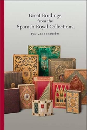 Great Bindings from the Spanish Royal Collections: 15th - 21st Centuries (Paperback)