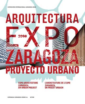 Expo Architecture 2008: Zaragoza, an Urban Project (Paperback)