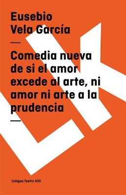 Comedia Nueva de Si El Amor Excede Al Arte - Teatro (Paperback)