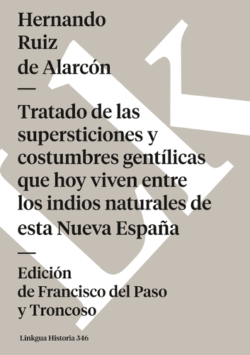 Tratado de Las Supersticiones y Costumbres Gentilicas Que Hoy Viven Entre Los Indios Naturales de Esta Nueva Espana - Memoria (Paperback)