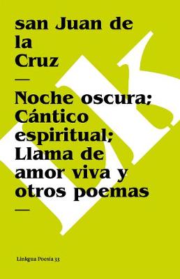 Noche Oscura; C ntico Espiritual; Llama de Amor Viva y Otros Poemas - Poesia (Linkgua) (Paperback)