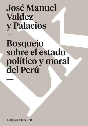 Bosquejo Sobre El Estado Politico y Moral del Peru - Memoria (Paperback)