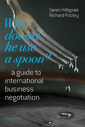 Why Doesn't He Use a Spoon?: A Guide to International Business Negotiation (Paperback)