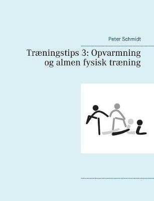 Tr ningstips 3: Opvarmning Og Almen Fysisk Tr ning (Paperback)