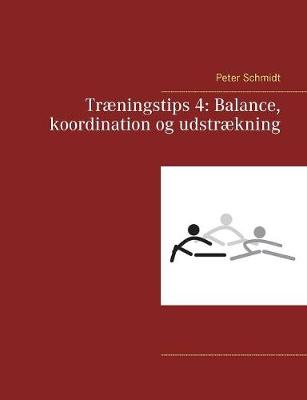 Tr ningstips 4: Balance, Koordination Og Udstr kning (Paperback)