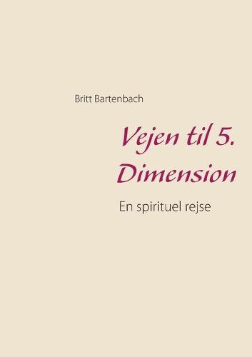 Vejen til 5. Dimension: En spirituel rejse (Paperback)