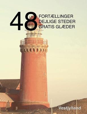 48 fortaellinger, dejlige steder og gratis glaeder: Vestjylland (Paperback)