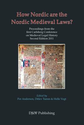 How Nordic are the Nordic Medieval Laws: Proceedings from the First Carlsberg Conference on Medieval Legal History - Proceedings of the Carlsberg Academy Conference on Medieval Legal History (Paperback)
