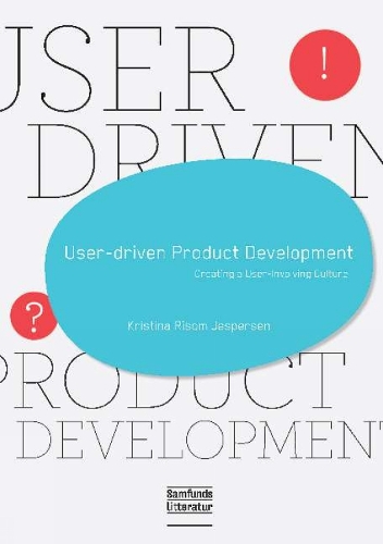 User-Driven Product Development: Creating a User-Involving Culture (Paperback)