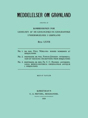 Monographs on Greenland / Meddelelser Om Gronland: Volume 67: Buried Norsemen at Herjolfsnes. An Archaological and Historical Study. Interpretation of the Runic Inscriptions from Herjolfsnes. Anthropologia Medico-Historica Groenlandia Antiqua (Paperback)