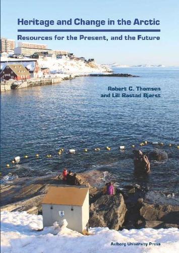 Heritage & Change in the Arctic: Resources for the Precent & the Future (Hardback)