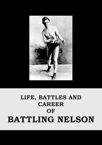 Life, Battles and Career of Battling Nelson (Paperback)