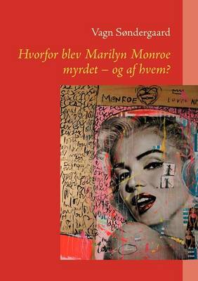 Hvorfor Blev Marilyn Monroe Myrdet - Og AF Hvem? (Paperback)